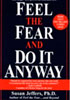Feel the Fear…and Do It Anyway Feel the Fear…and Do It Anyway