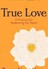 True Love: A Practice of Awakening Your Heart