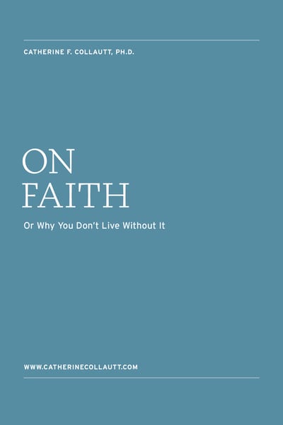 On Faith. Or Why You Don't Live Without It.